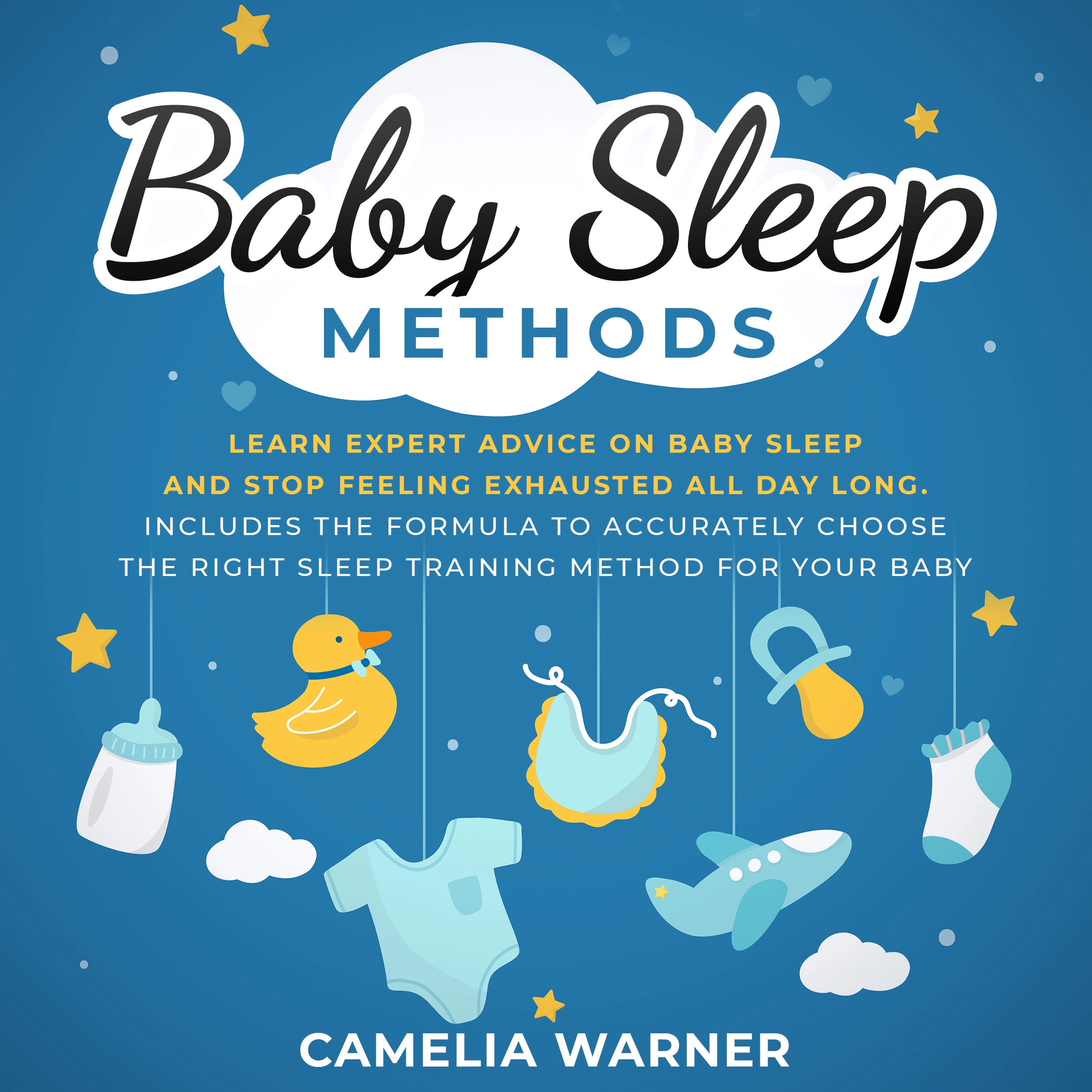 Baby Sleep Methods: Learn Expert Advice on Baby Sleep and Stop Feeling Exhausted all Day Long Audiobook by Camelia Warner