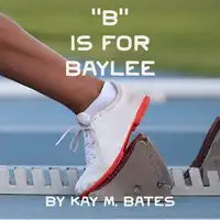 "B" is for Baylee Audiobook by Kay M. Bates