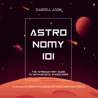 ASTRONOMY 101 - The Introductory Guide To Enthusiastic Stargazers Audiobook by Darrell Ason