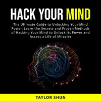 Hack Your Mind Audiobook by Taylor Shun