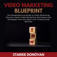 Video Marketing Blueprint Audiobook by Starrie Donovan