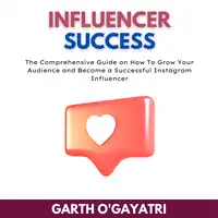 Influencer Success Audiobook by Garth O'Gayatri