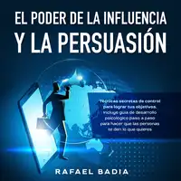 El poder de la influencia y la persuasión Audiobook by Rafael Badia