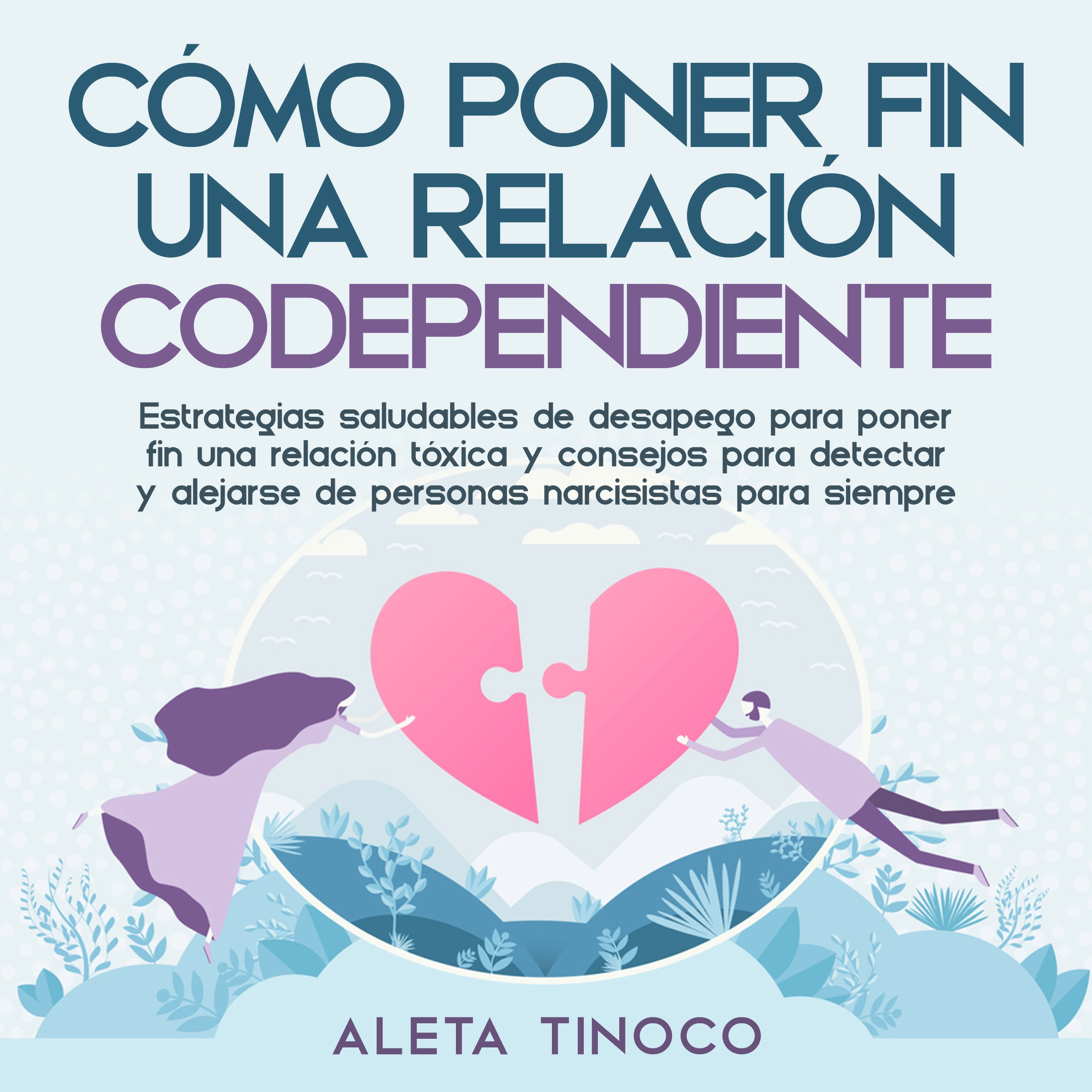 Cómo poner fin a una relación codependiente by Aleta Tinoco