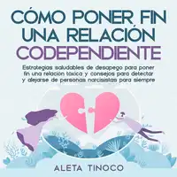 Cómo poner fin a una relación codependiente Audiobook by Aleta Tinoco