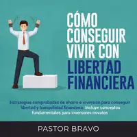 Cómo conseguir vivir con libertad financiera Audiobook by Pastor Bravo