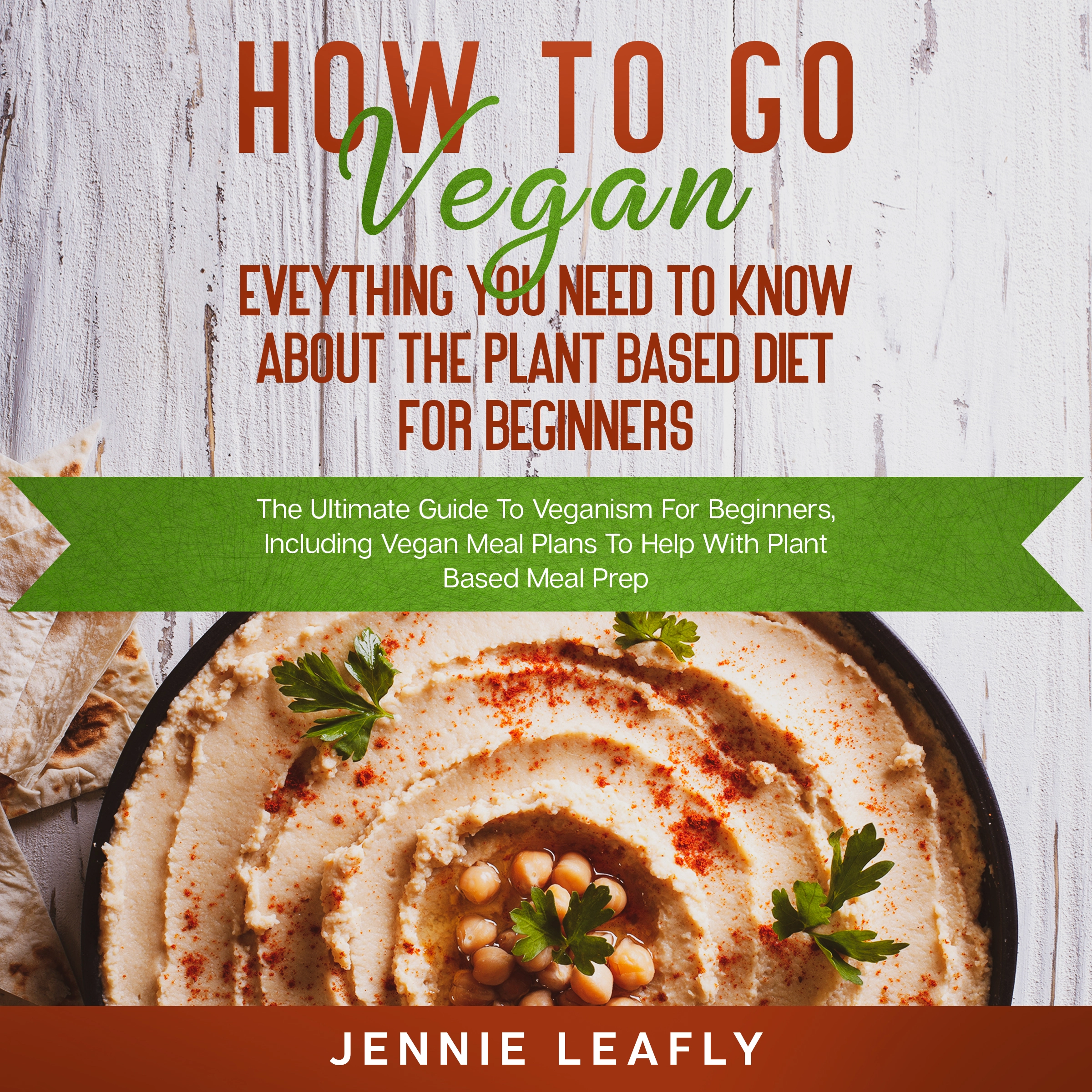 How To Go Vegan: Eveything You Need To Know About The Plant Based Diet for Beginners by Jennie Leafly Audiobook