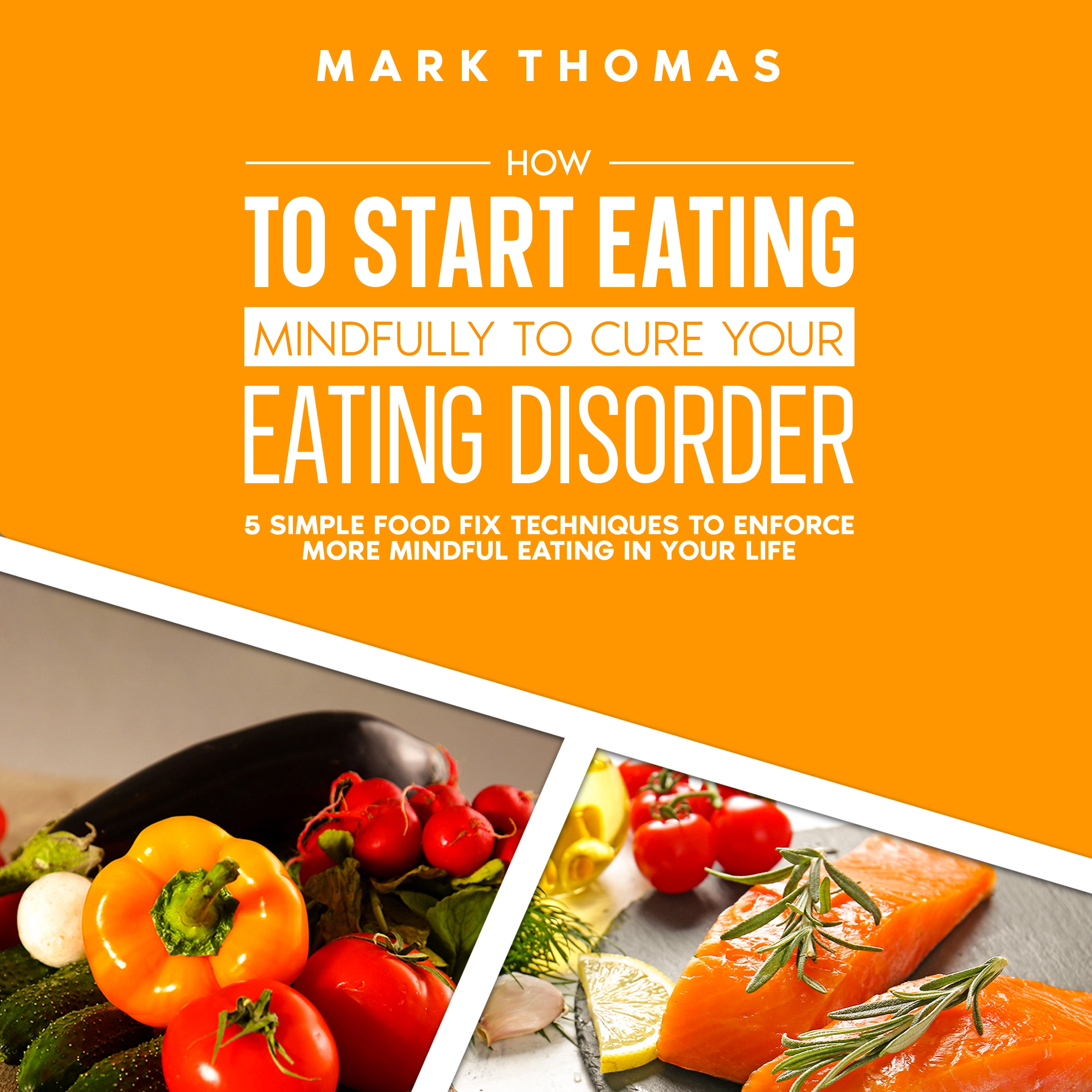 How To Start Eating Mindfully To Cure Your Eating Disorder Audiobook by Mark Thomas