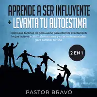 Aprende a ser influyente + Levanta tu autoestima 2 en 1 Audiobook by Pastor Bravo