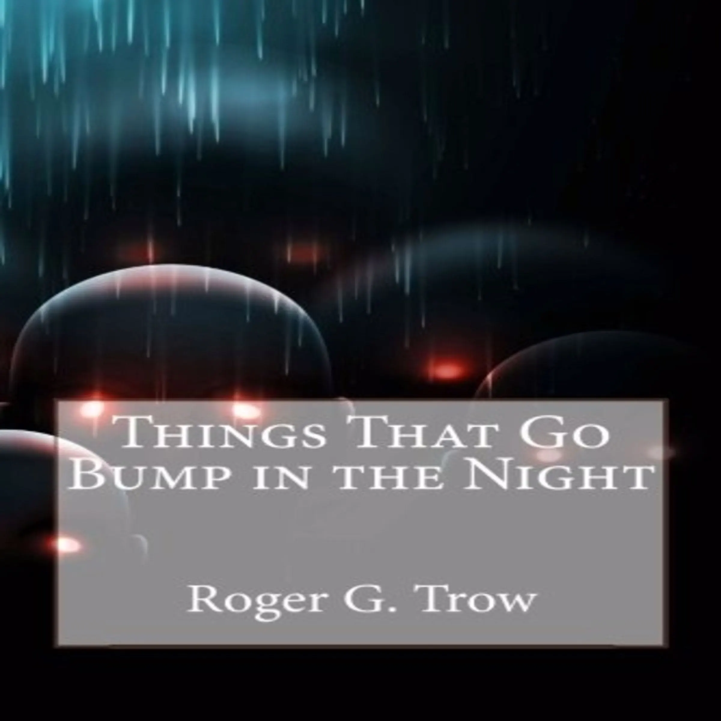 Things That Go Bump in the Night by Roger G Trow