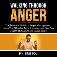 Walking Through Anger Audiobook by P.K. Bristol