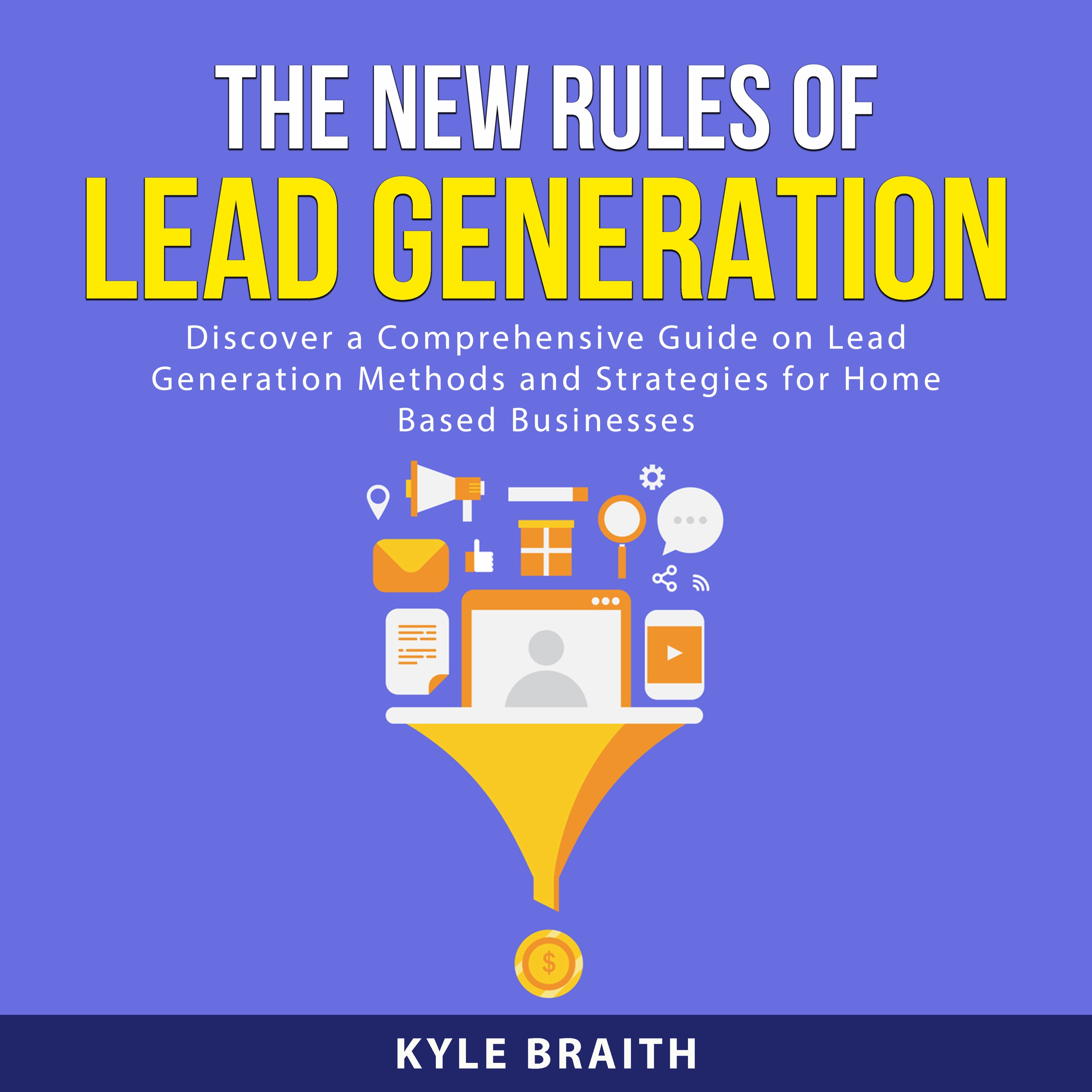 The New Rules of Lead Generation by Kyle Braith