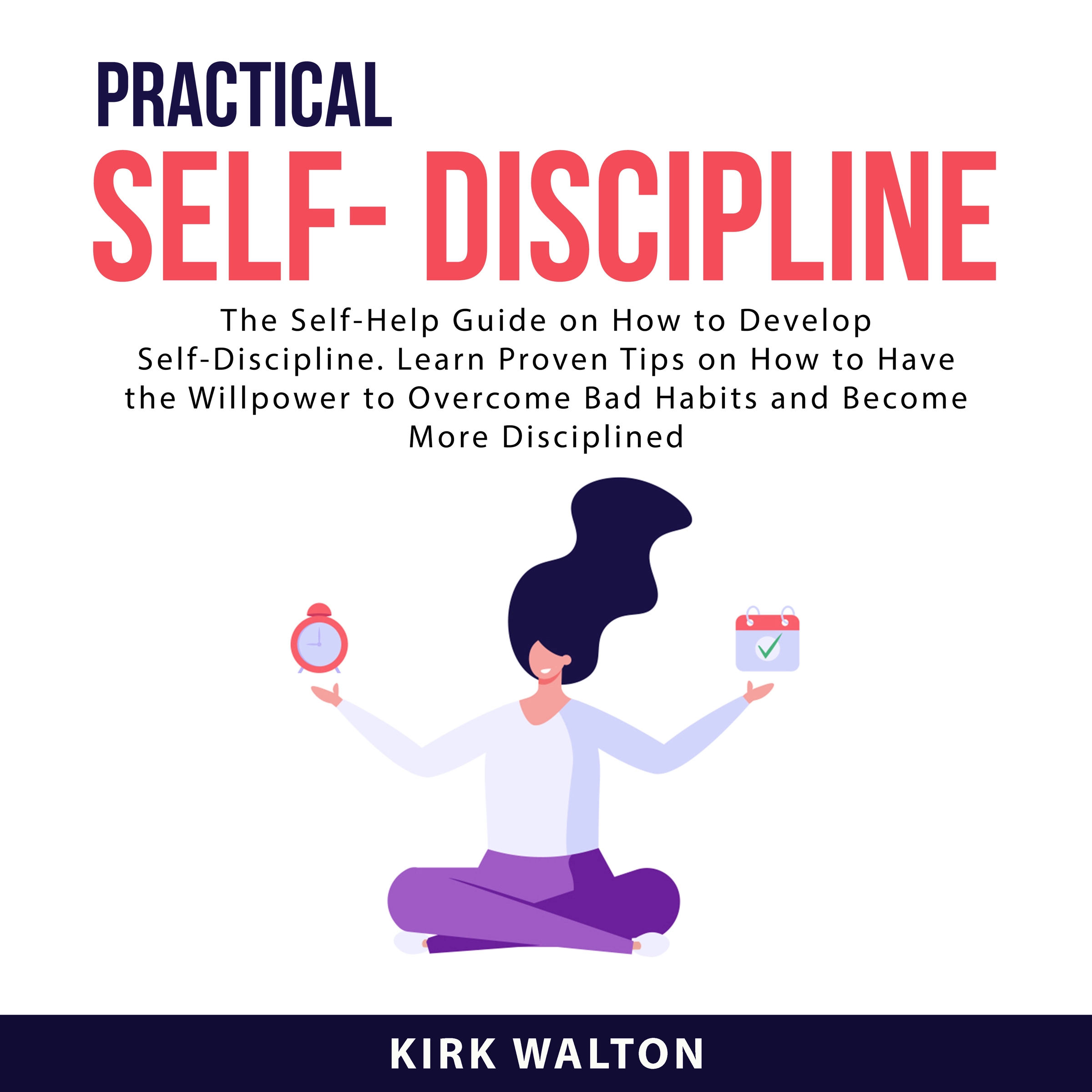 Practical Self- Discipline by Kirk Walton