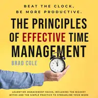 The Principles of Effective Time Management Audiobook by Brad Cole