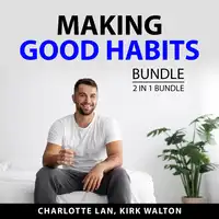 Making Good Habits Bundle, 2 in 1 Bundle Audiobook by Kirk Walton