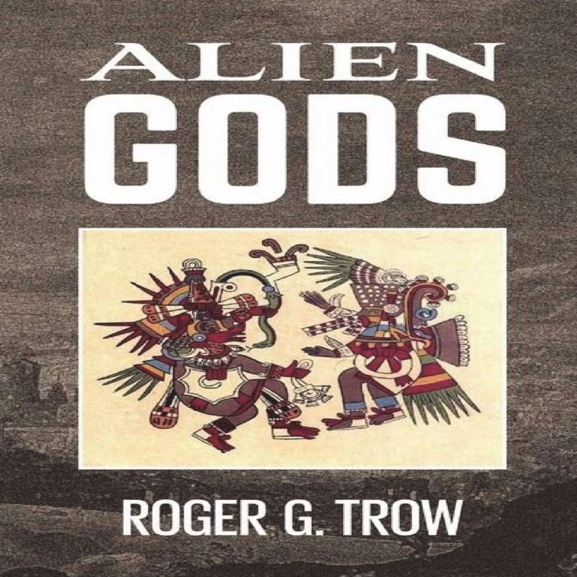 Alien Gods by Roger G Trow