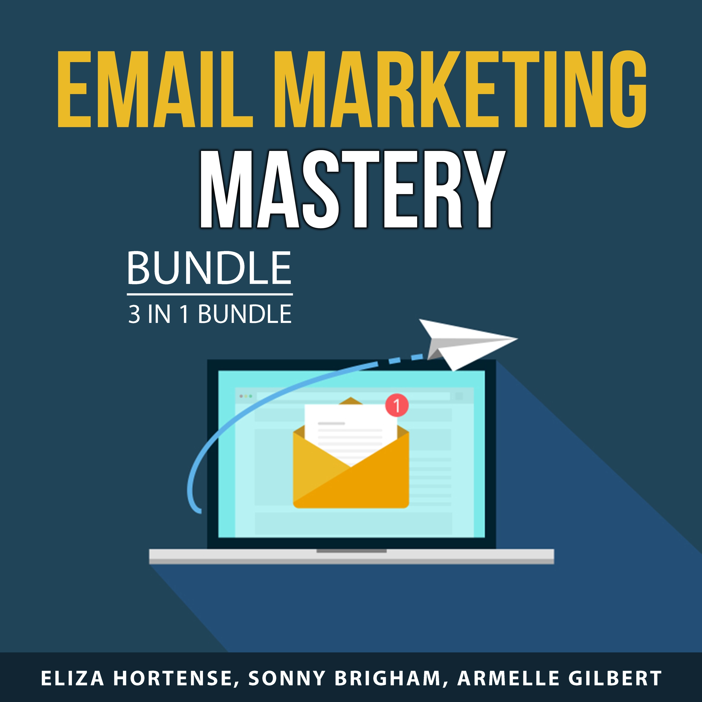 Email Marketing Mastery Bundle, 3 in 1 Bundle by Armelle Gilbert Audiobook