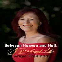 Between Heaven and Hell: A Privileged Life Audiobook by Angie Freeland