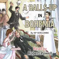 A Balls-up in Bohemia Audiobook by N P Sercombe