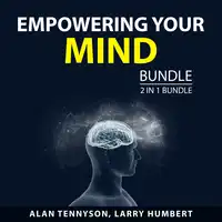 Empowering Your Mind Bundle, 2 in 1 Bundle Audiobook by Larry Humbert