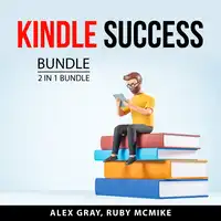 Kindle Success Bundle, 2 in 1 Bundle Audiobook by Ruby McMike