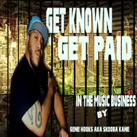 Get known Get paid in the music business Audiobook by Gene Hooks AKA Skooba Kane