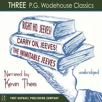Carry On, Jeeves, The Inimitable Jeeves and Right Ho, Jeeves - THREE P.G. Wodehouse Classics! - Unabridged Audiobook by P.G. Wodehouse