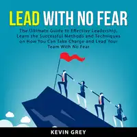 Lead With No Fear Audiobook by Kevin Grey