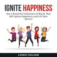 Ignite Happiness Audiobook by Laurie Chilsom