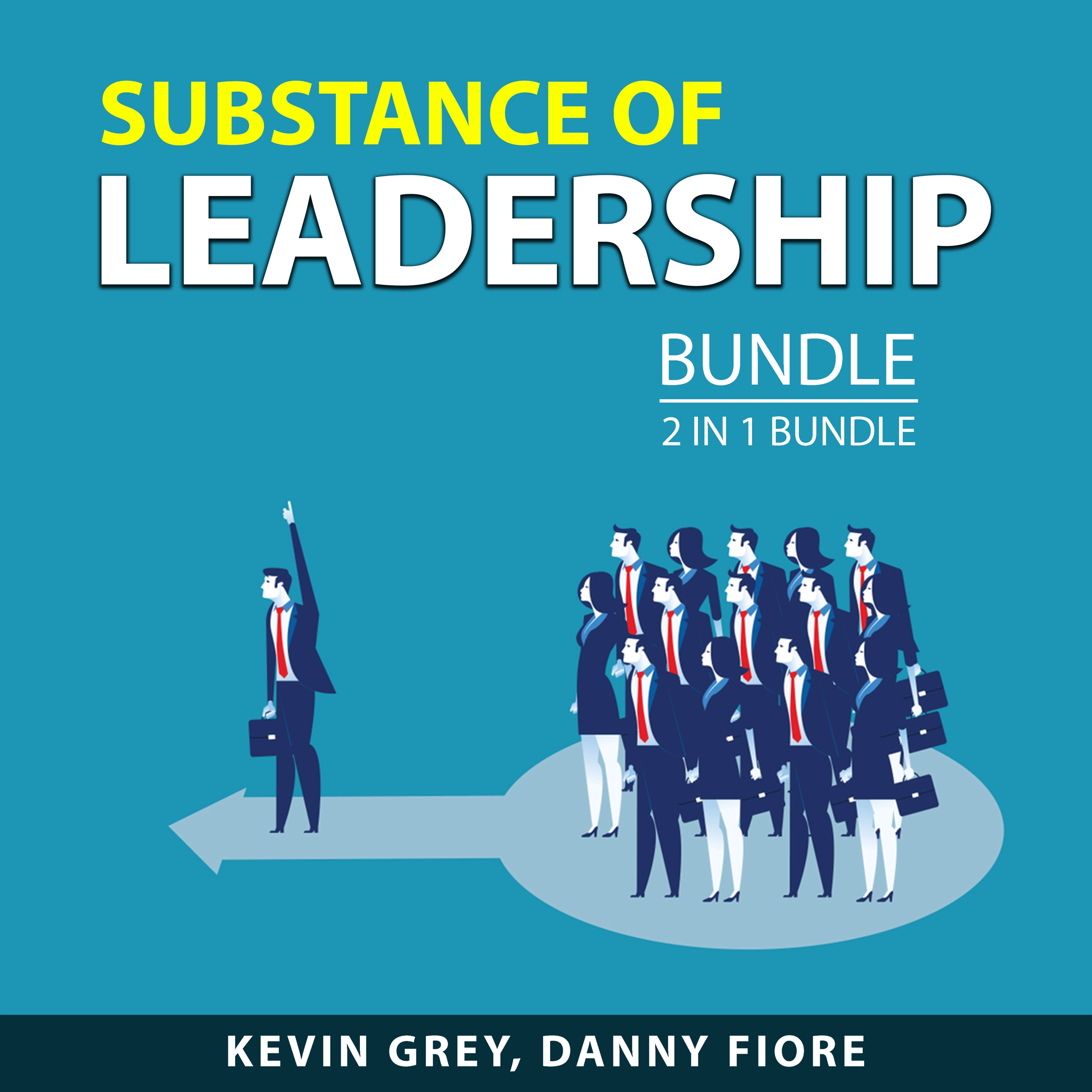 Substance of Leadership Bundle, 2 in 1 Bundle Audiobook by Danny Fiore
