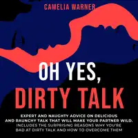 Oh Yes, Dirty Talk Audiobook by Camelia Warner