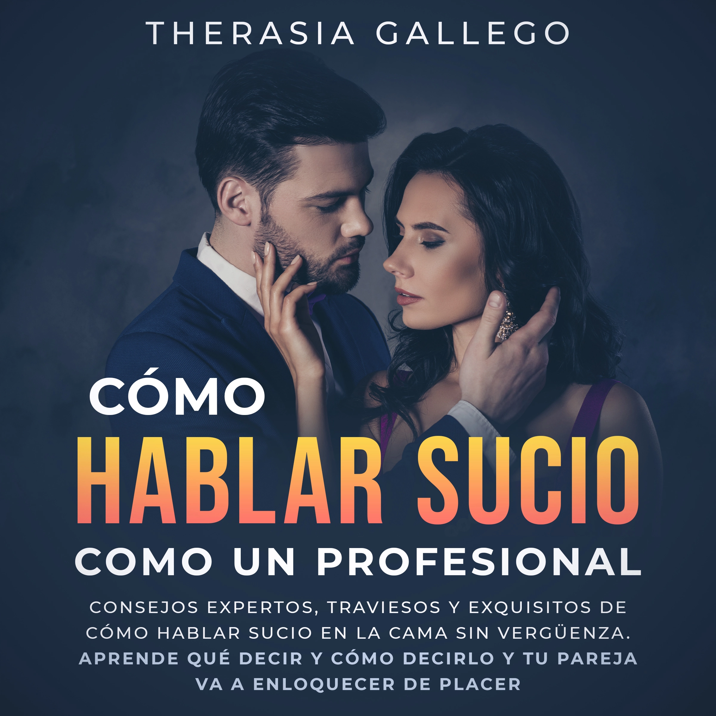 Cómo hablar sucio como un profesional by Therasia Gallego