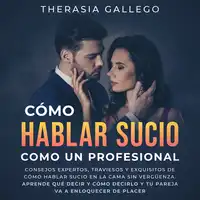 Cómo hablar sucio como un profesional Audiobook by Therasia Gallego