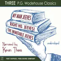 My Man, Jeeves, The Inimitable Jeeves and Right Ho, Jeeves - THREE P.G. Wodehouse Classics! - Unabridged Audiobook by P.G. Wodehouse