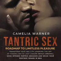 Tantric Sex: Roadmap to Limitless Pleasure Audiobook by Camelia Warner