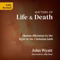 Matters of Life and Death Audiobook by John Wyatt