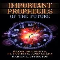 Important Prophecies of the Future Audiobook by Martin K. Ettington