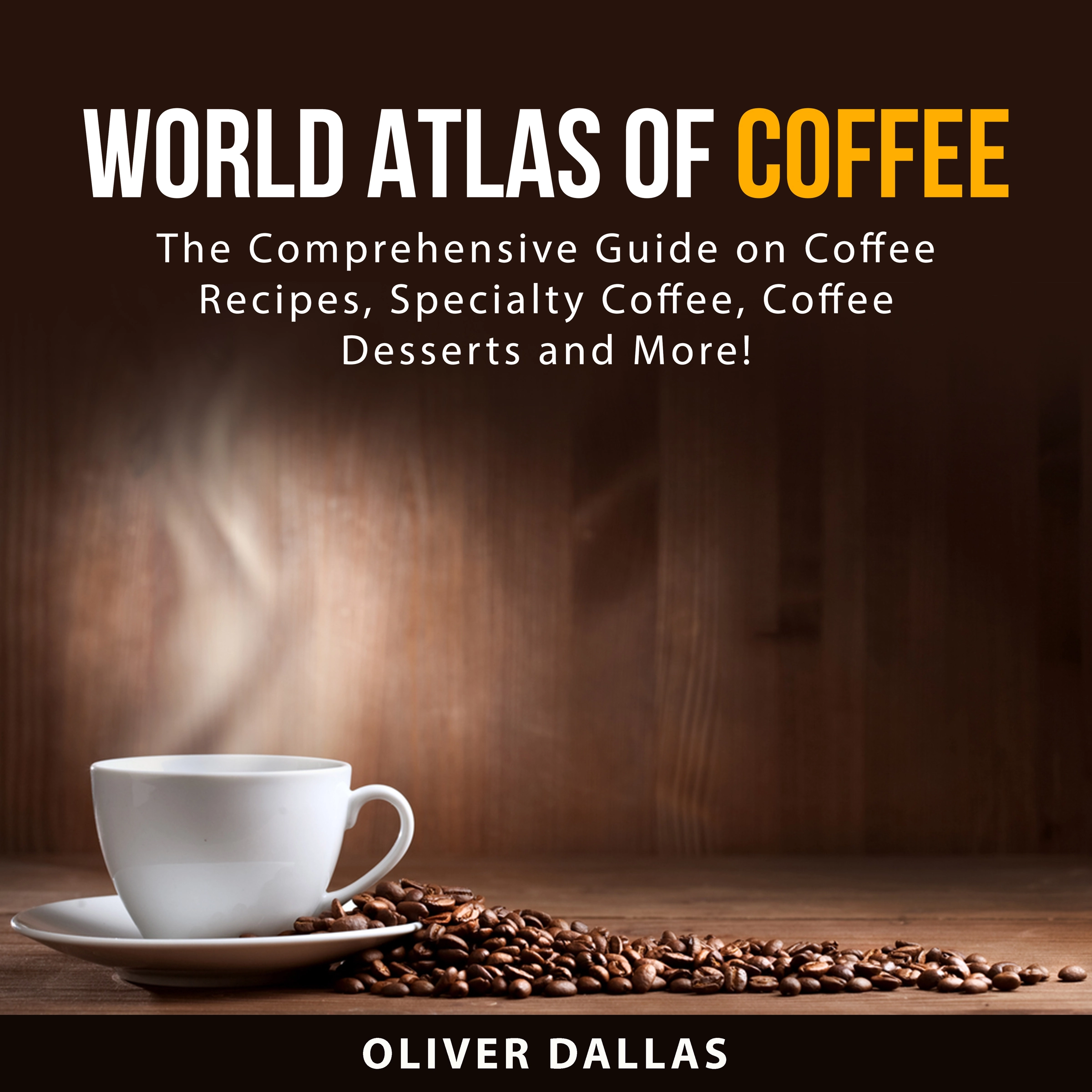 World Atlas of Coffee by Oliver Dallas