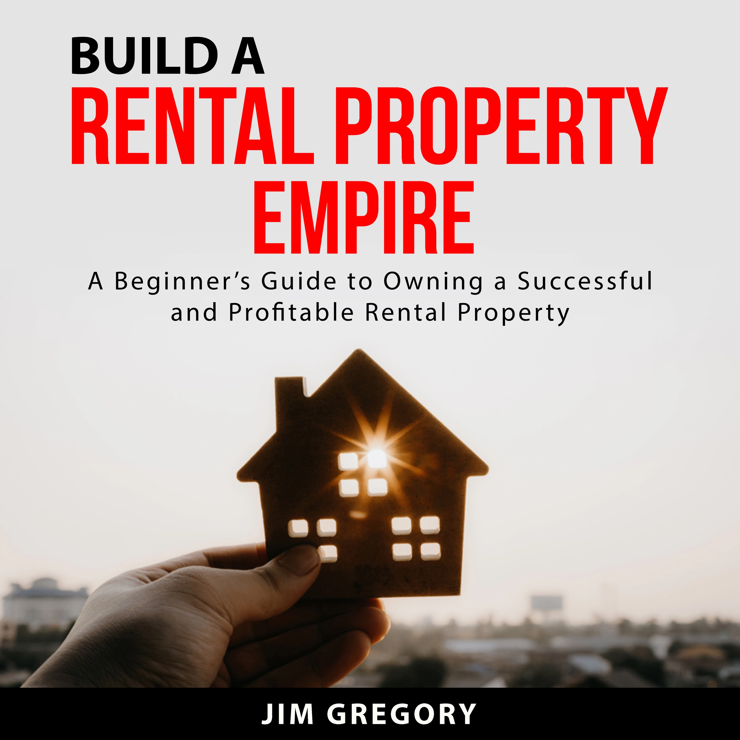 Build a Rental Property Empire by Jim Gregory