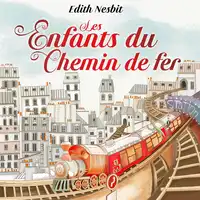 Les Enfants du Chemin de Fer Audiobook by Edith Nesbit