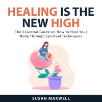 Healing is the New High Audiobook by Susan Maxwell