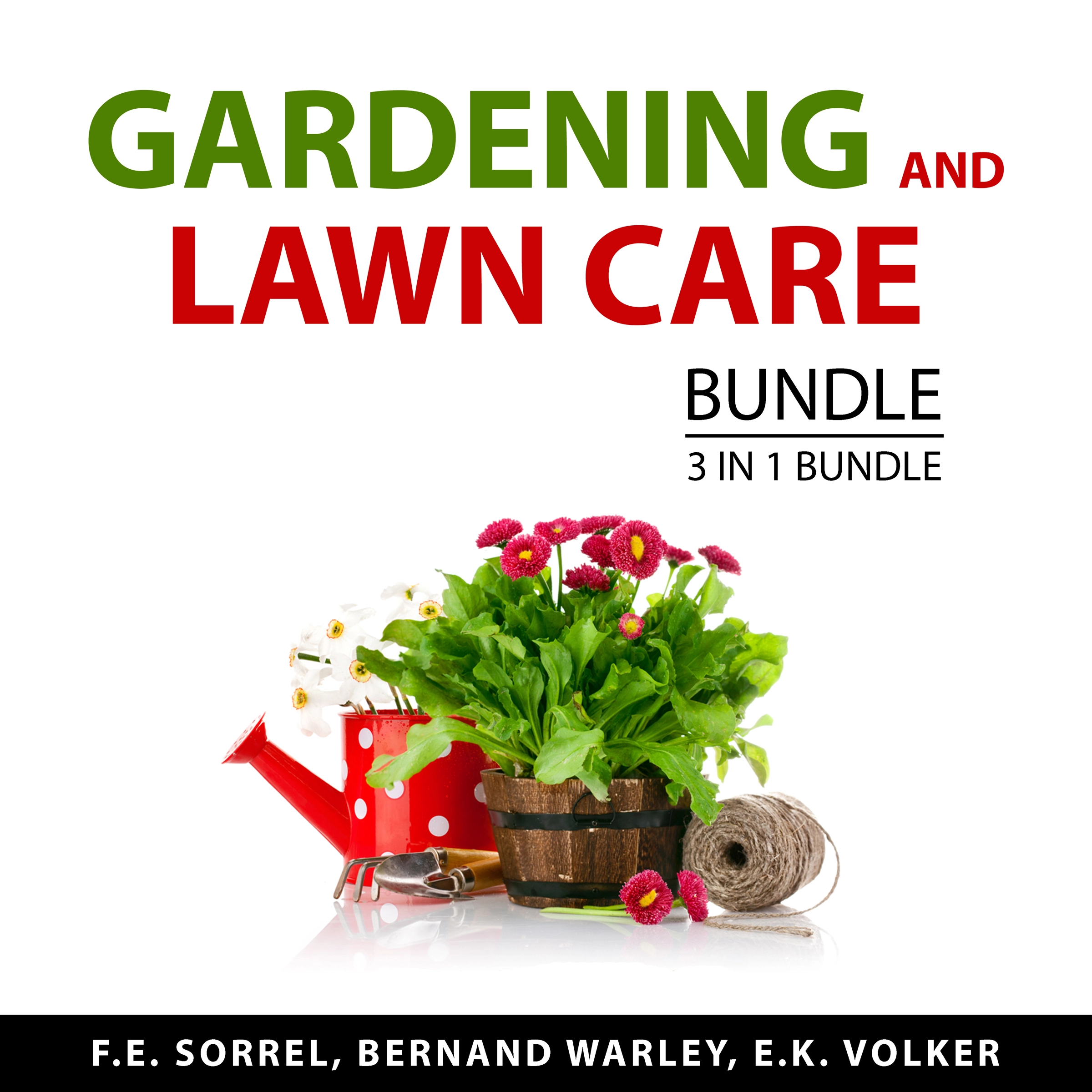 Gardening and Lawn Care Bundle, 3 in 1 Bundle Audiobook by E.K. Volker