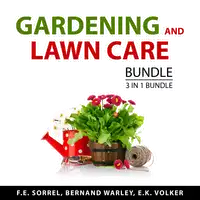 Gardening and Lawn Care Bundle, 3 in 1 Bundle Audiobook by E.K. Volker