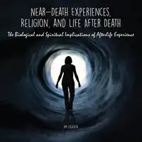Near-Death Experiences, Religion, and Life After Death Audiobook by Jim Colajuta