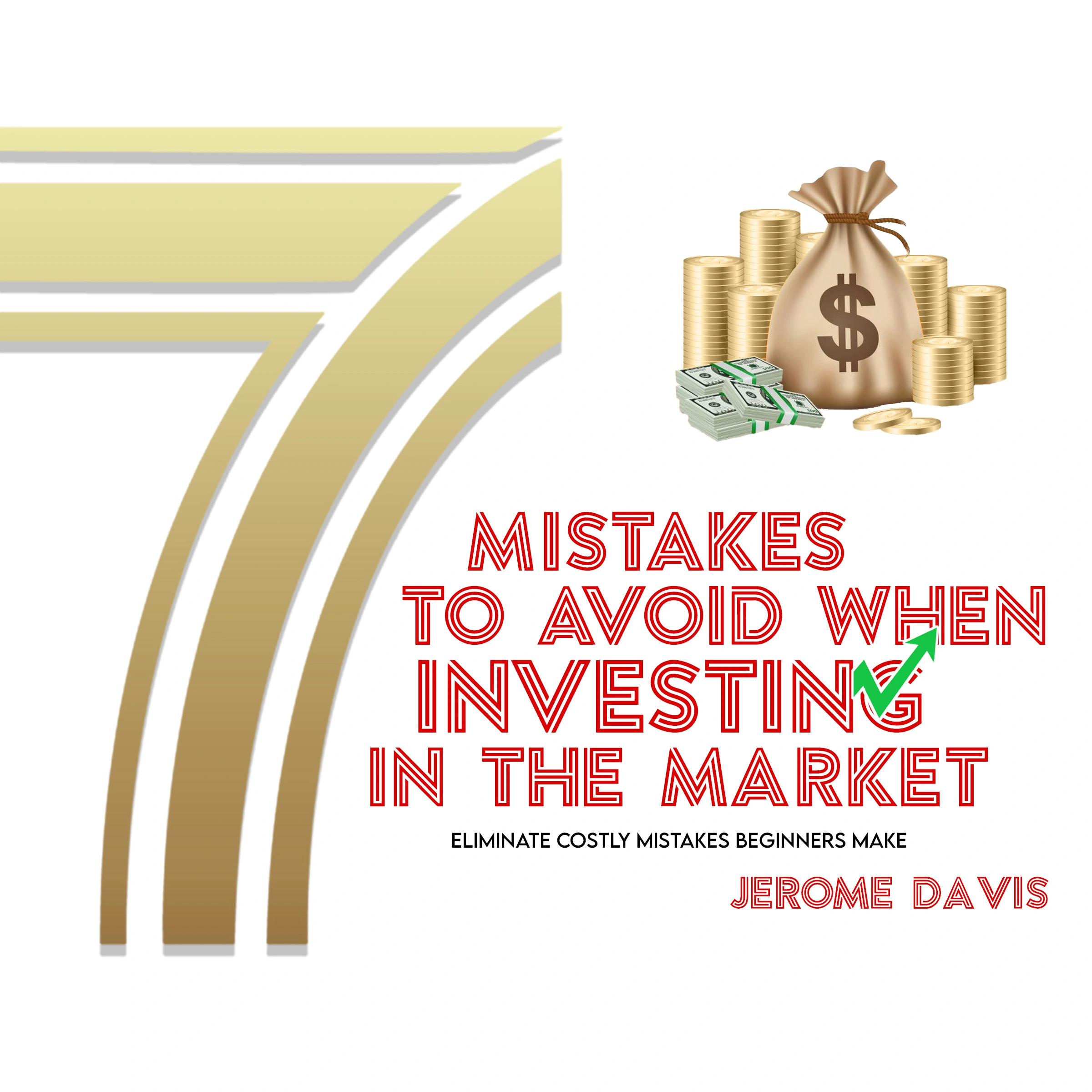 7 Mistakes To Avoid When Investing In The Market by Jerome Davis