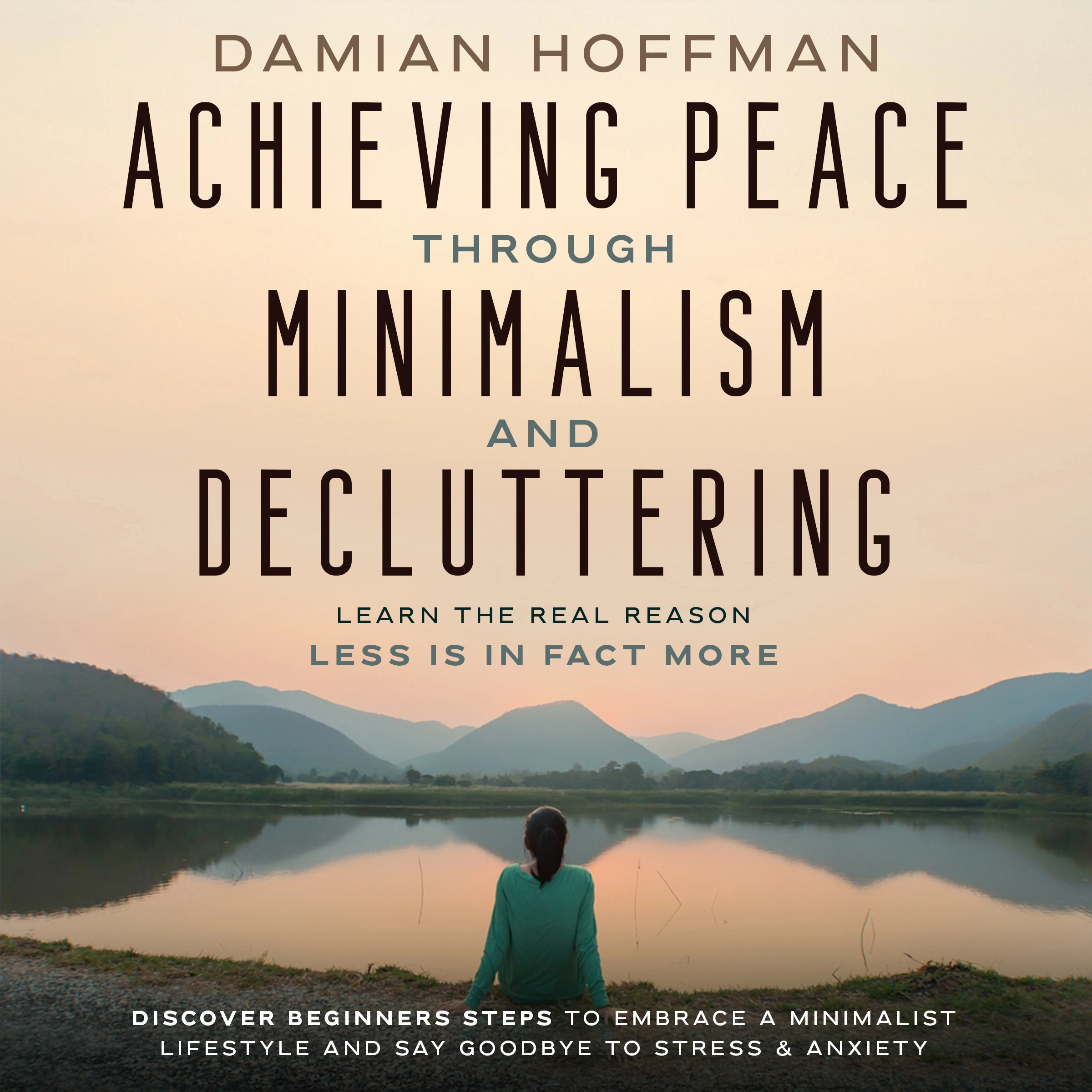 Achieving Peace Through Minimalism and Decluttering by Damian Hoffman