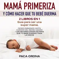 Mamá primeriza y cómo hacer que tu bebé duerma 2 libros en 1 Audiobook by Paca Orona