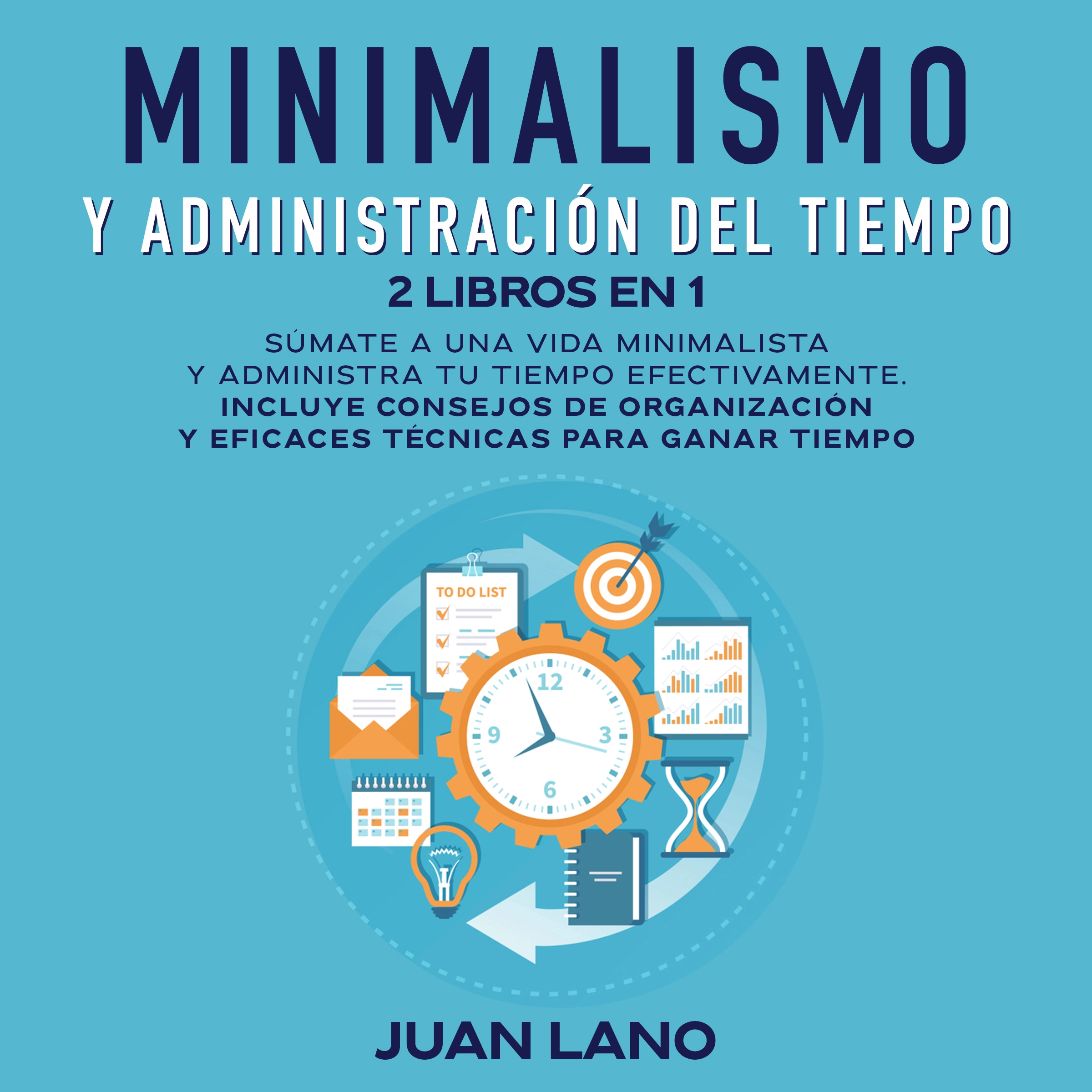 Minimalismo y administración del tiempo 2 libros en 1 by Juan Lano