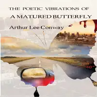 The Poetic Vibrations of a Matured Butterfly Audiobook by Arthur Lee Conway