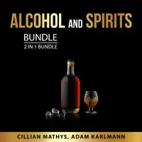 Alcohol and Spirits Bundle, 2 in 1 Bundle Audiobook by Adam Karlmann